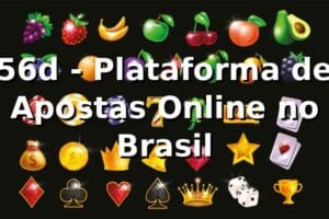 56d - Plataforma de Apostas Online no Brasil