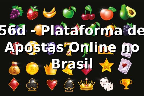 56d - Plataforma de Apostas Online no Brasil 1 56d - Plataforma de Apostas Online no Brasil