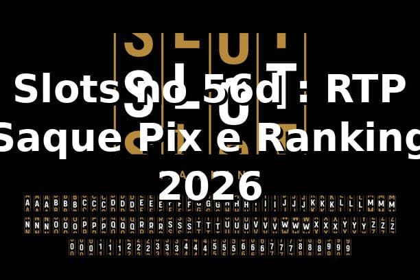 Slots no 56d 📊: RTP, Saque Pix e Ranking 2026